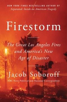 Firestorm : the great Los Angeles fires and America's new age of disaster  Cover Image