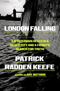 London Falling : A Mysterious Death in a Gilded City and a Family's Search for Truth. Cover Image