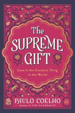 The Supreme Gift : Love Is the Greatest Thing in the World. Cover Image