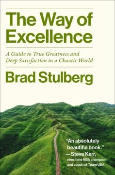 The Way of Excellence : A Guide to True Greatness and Deep Satisfaction in a Chaotic World. Cover Image