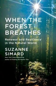 When the Forest Breathes : Renewal and Resilience in the Natural World. Cover Image