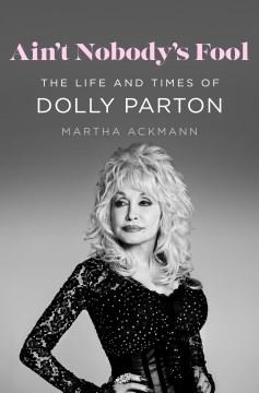 Ain't Nobody's Fool : The Life and Times of Dolly Parton. Cover Image