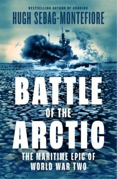 Battle of the Arctic : the maritime epic of World War Two  Cover Image