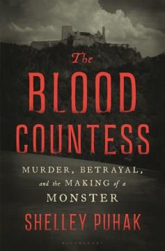 The Blood Countess : Murder, Betrayal, and the Making of a Monster. Cover Image