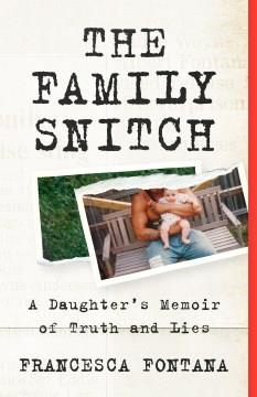 The family snitch : a daughter's memoir of truth and lies  Cover Image