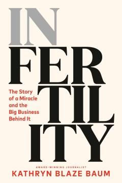 In Fertility : The Story of a Miracle and the Big Business Behind It. Cover Image