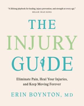 The Injury Guide : Eliminate Pain, Heal Your Injuries, and Keep Moving Forever. Cover Image