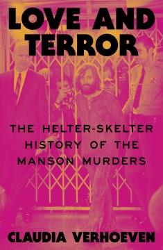 Love and Terror : The Helter-Skelter History of the Manson Murders. Cover Image