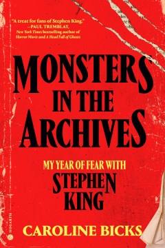 Monsters in the Archives : My Year of Fear with Stephen King. Cover Image