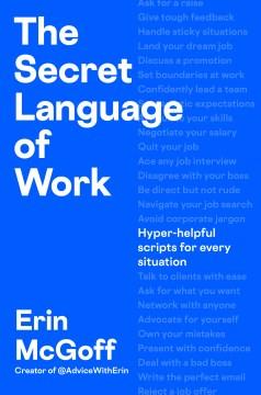 The Secret Language of Work : Hyper-Helpful Scripts for Every Situation. Cover Image