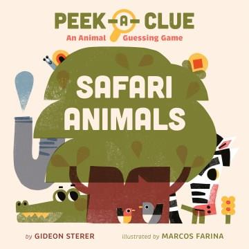 Peek-A-Clue: Safari Animals : An Animal Guessing Game Cover Image
