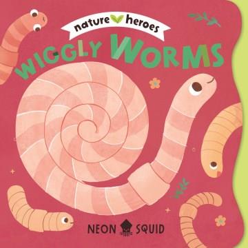 Wiggly Worms (Nature Heroes) Cover Image