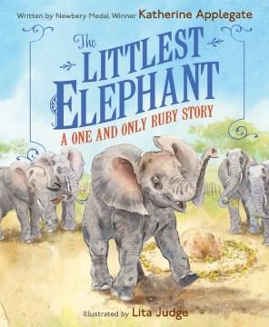 The Littlest Elephant : A One and Only Ruby Story Cover Image