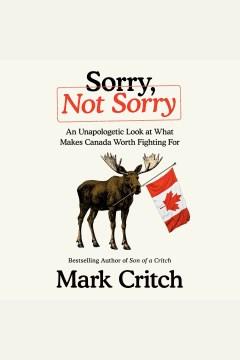 Sorry, Not Sorry An Unapologetic Look at What Makes Canada Worth Fighting For Cover Image