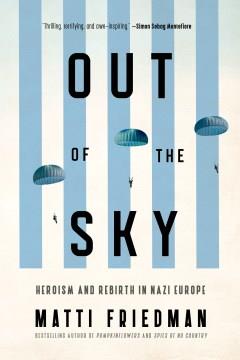 Out of the Sky : Heroism and Rebirth in Nazi Europe. Cover Image