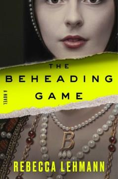 The Beheading Game : A Novel. Cover Image
