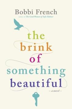 The Brink of Something Beautiful : A Novel. Cover Image