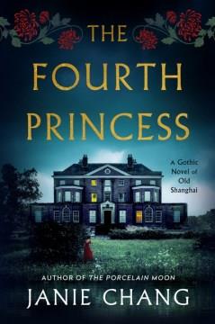 The Fourth Princess : A Gothic Novel of Old Shanghai. Cover Image