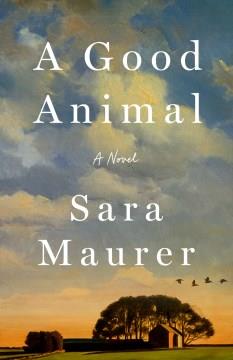 A Good Animal : A Novel. Cover Image