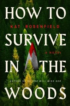 How to Survive in the Woods : A Novel. Cover Image