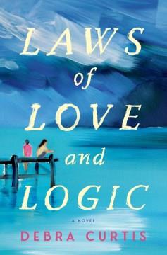 Laws of love and logic : a novel  Cover Image