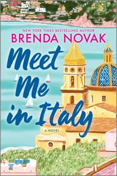 Meet Me in Italy : A Novel. Cover Image