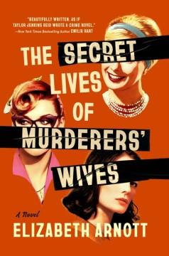 The Secret Lives of Murderers' Wives : A Novel. Cover Image