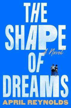 The shape of dreams : a novel  Cover Image