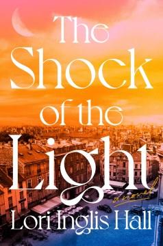 The Shock of the Light : A Novel. Cover Image