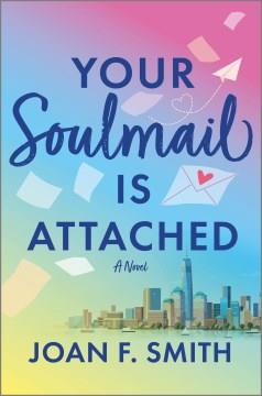 Your Soulmail Is Attached : A Novel. Cover Image