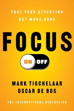 Focus On-Off Fuel Your Attention, Get More Done  Cover Image