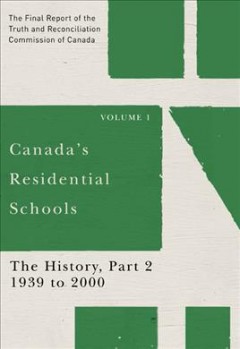 Canada's residential schools. Volume 1, The history, part 2, 1939 to 2000 : the final report of the Truth and Reconciliation Commission of Canada. Cover Image