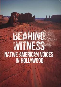 Bearing witness Native American voices in Hollywood  Cover Image