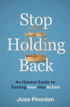 Stop Holding Back An Honest Guide to Turning Fear into Action  Cover Image