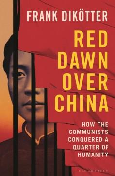 Red Dawn Over China : How Communism Conquered a Quarter of Humanity. Cover Image