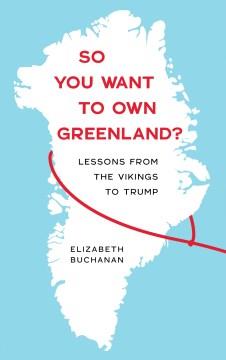So you want to own Greenland? : lessons from the Vikings to Trump. Cover Image