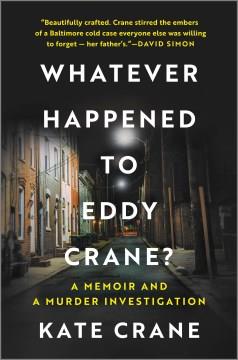 Whatever Happened to Eddy Crane? : A Memoir and a Murder Investigation. Cover Image
