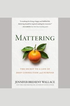 Mattering The Secret to a Life of Deep Connection and Purpose Cover Image