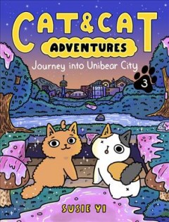 Cat & cat adventures. 3, Journey into Unibear City  Cover Image