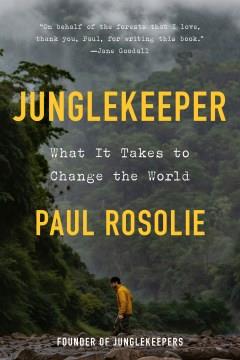 Junglekeeper : what it takes to change the world. Cover Image