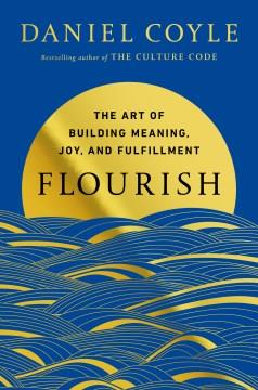 Flourish The Art of Building Meaning, Joy, and Fulfillment Cover Image