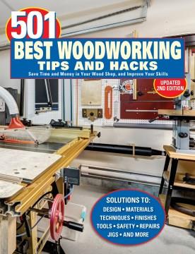 501 Best Woodworking Tips and Hacks : Save Time and Money in Your Wood Shop, and Improve Your Skills. Cover Image