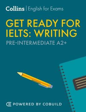 Get Ready for IELTS Writing : IELTS 4+ (A2+) (Collins English for IELTS). Cover Image