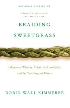 Braiding sweetgrass : indigenous wisdom, scientific knowledge, and the teachings of plants  Cover Image