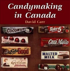 Candymaking in Canada : the history and business of Canada's confectionery industry  Cover Image