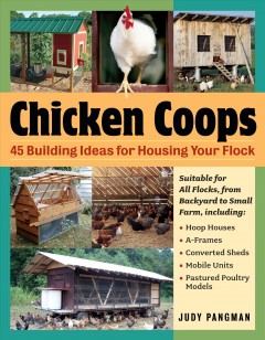 Chicken coops : 45 building plans for housing your flock  Cover Image