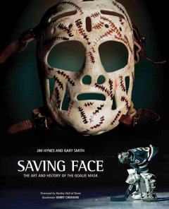 Saving face : the art and history of the goalie mask  Cover Image
