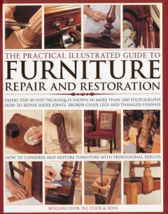 The practical illustrated guide to furniture repair and restoration : expert step-by-step techniques shown in more than 1200 photographs : how to repair loose joints, broken chair legs and damaged finishes  Cover Image