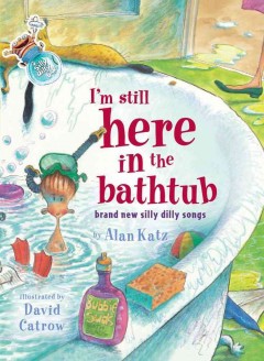 I'm still here in the bathtub : brand new silly dilly songs  Cover Image