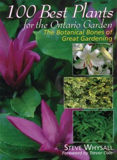 100 best plants for the Ontario garden : the botanical bones of great gardening  Cover Image